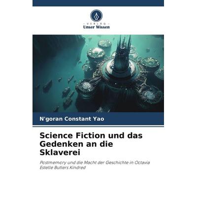 Science Fiction und das Gedenken an die Sklaverei, Taschenbuch von N'goran Constant Yao, Verlag Unser Wissen, 978-620-7-60202-5