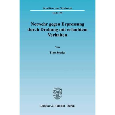 Notwehr gegen Erpressung durch Drohung mit erlaubtem Verhalten., Taschenbuch von Tino Seesko, Duncker & Humblot, 978-3-428-11483-2