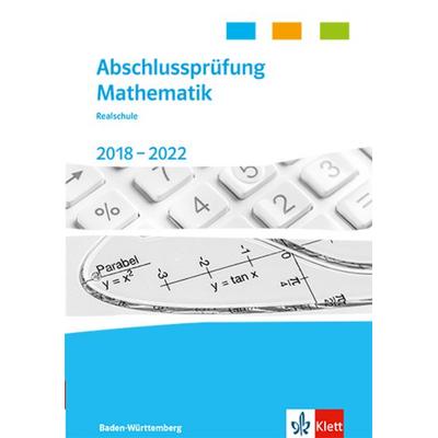 Abschlussprüfung Mathematik 2018 - 2022. Trainingsbuch Klasse 10. Realschulabschluss Baden-Württemberg, Sonstige von , Klett Schulbuchverlag