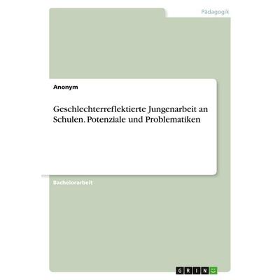 Geschlechterreflektierte Jungenarbeit an Schulen. Potenziale und Problematiken, Taschenbuch von Anonymous, GRIN, 978-3-346-55497-0