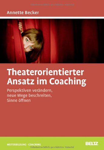 Annette Becker - Theaterorientierter Ansatz im Coaching: Perspektiven verändern, neue Wege beschreiten, Sinne öffnen (Beltz Weiterbildung) - Preis vom 19.10.2026 19:33:35 h