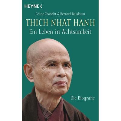 Thich Nhat Hanh - Ein Leben in Achtsamkeit, Taschenbuch von Céline Chadelat,Bernard Baudouin, Heyne, 978-3-453-70379-7