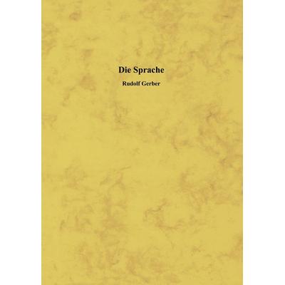 Die Sprache, Gebundene Ausgabe von Rudolf Gerber, BoD – Books on Demand, 978-3-8334-7515-3