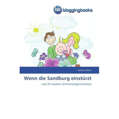 Wenn die Sandburg einstürzt, Taschenbuch von Helmut Hafner, Bloggingbooks, 978-3-8417-7115-5