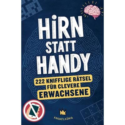Hirn statt Handy - 222 knifflige Rätsel für clevere Erwachsene, Taschenbuch von Herr Knobelkönig, Bookmundo, 978-3-910890-86-2