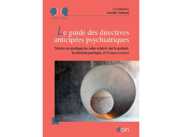 Le guide des directives anticipées psychiatriques - Mettre en pratique les soins centrés sur le patient, la décision partagée, et l'empowerment (Broc