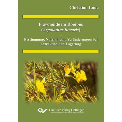 Flavonoide im Rooibos (Alphalathus linearis) - Bestimmung, Nutrikinetik Veränderung bei Extraktion und Lagerung, Taschenbuch von Christian Laue,
