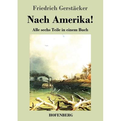 Nach Amerika!, Taschenbuch von Friedrich Gerstäcker, BoD - Books on Demand, 978-3-8430-2629-1