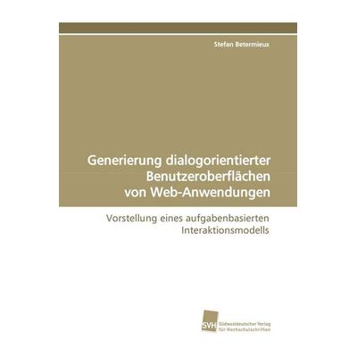 Generierung dialogorientierter Benutzeroberflächen von Web-Anwendungen, Taschenbuch von Stefan Betermieux, Südwestdeutscher Verlag für