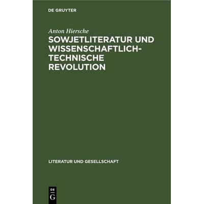 Sowjetliteratur und wissenschaftlich-technische Revolution, Gebundene Ausgabe von Anton Hiersche, De Gruyter, 978-3-11-259237-3