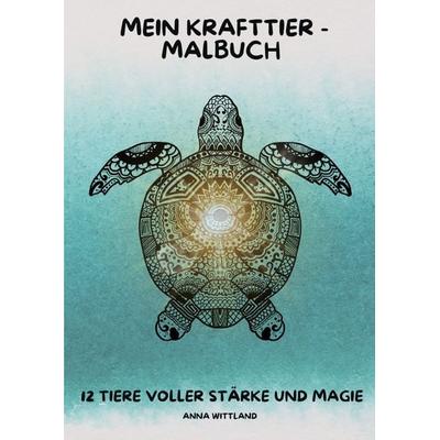 Mein Krafttier - Malbuch, Taschenbuch von Anna Wittland, Epubli, 978-3-8197-6809-5