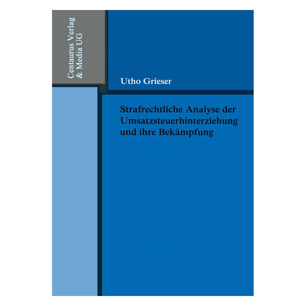 Springer Strafrechtliche Analyse der Umsatzsteuerhinterziehung und ihre Bekämpfung (Deutsch, Softcover, Utho Grieser) (35179090)