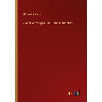 Zweckvermögen und Genossenschaft, Taschenbuch von Max Rümelin, Outlook, 978-3-368-48604-4