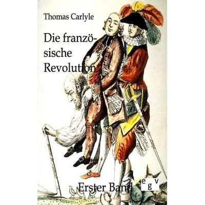 Die französische Revolution, Taschenbuch von Thomas Carlyle, Europäischer Geschichtsverlag, 978-3-86382-275-0