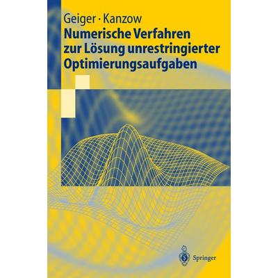 Numerische Verfahren zur Lösung unrestringierter Optimierungsaufgaben, Taschenbuch von Carl Geiger,Christian Kanzow, Springer Berlin,