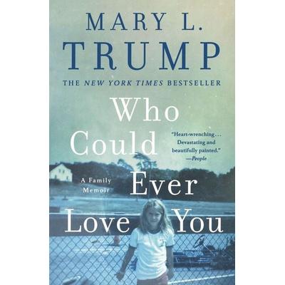 Who Could Ever Love You, Taschenbuch von Mary L. Trump, HarperCollins, 978-1-250-40595-1