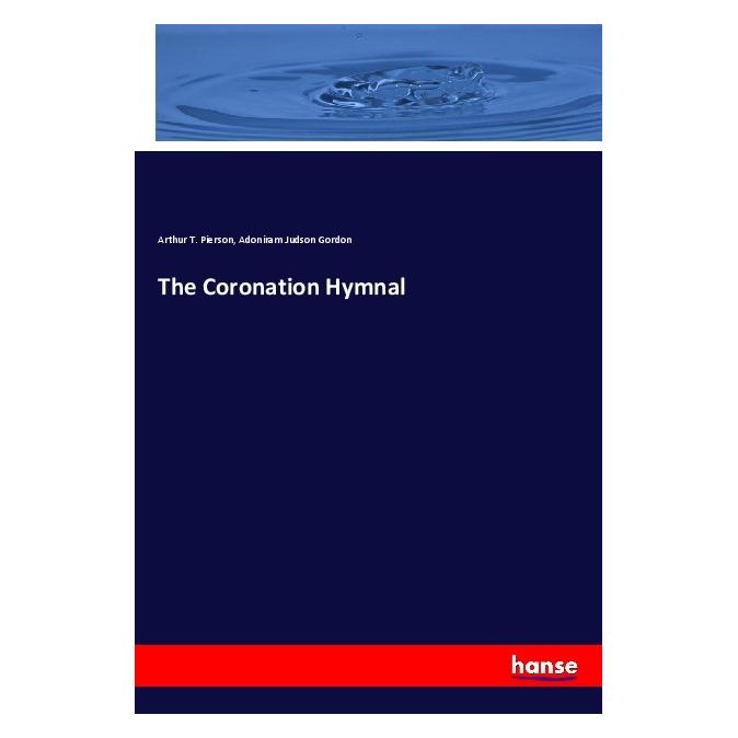 Hansebooks The Coronation Hymnal (Softcover, Adoniram Judson Gordon, Arthur T. Pierson) (56185056)