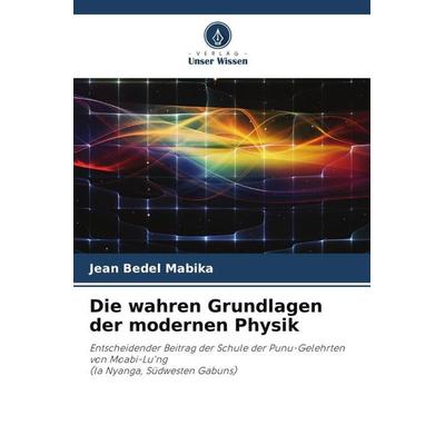 Die wahren Grundlagen der modernen Physik, Taschenbuch von Jean Bedel Mabika, Verlag Unser Wissen, 978-620-4-83891-5