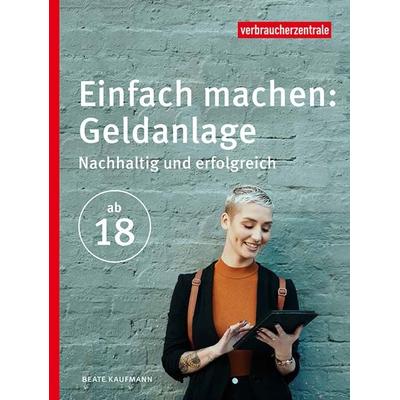 Einfach machen: Geldanlage, Taschenbuch von Beate Kaufmann, Verbraucherzentrale NRW e.V., 978-3-86336-164-8