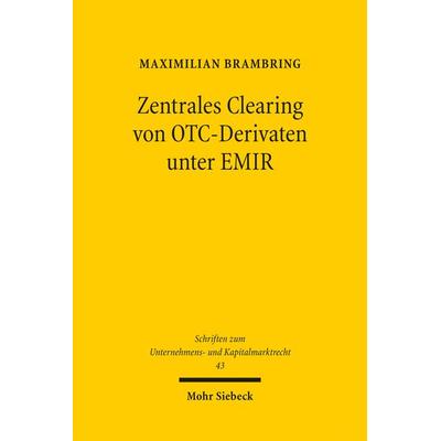 Zentrales Clearing von OTC-Derivaten unter EMIR, Taschenbuch von Maximilian Brambring, Mohr Siebeck, 978-3-16-155005-8