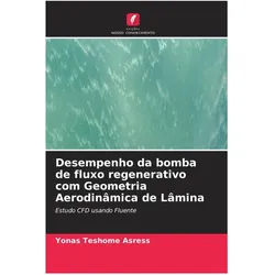 Desempenho da bomba de fluxo regenerativo com Geometria Aerodinâmica de Lâmina, Ratgeber von Yonas Teshome Asress