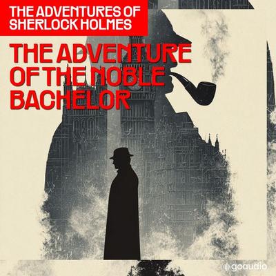 The Adventure of the Noble Bachelor (The Adventures of Sherlock Holmes, Episode 10) - Arthur Conan Doyle, Audio, 9783711943767