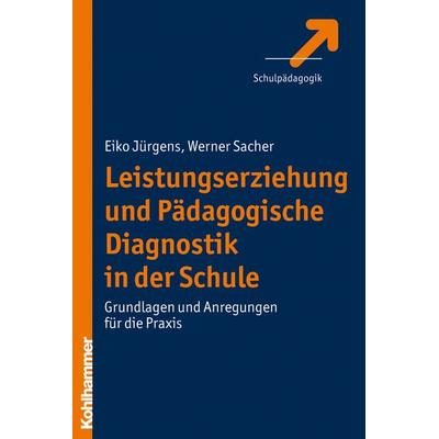 Leistungserziehung und Pädagogische Diagnostik in der Schule, Taschenbuch von Eiko Jürgens,Werner Sacher, Kohlhammer, 978-3-17-020147-7
