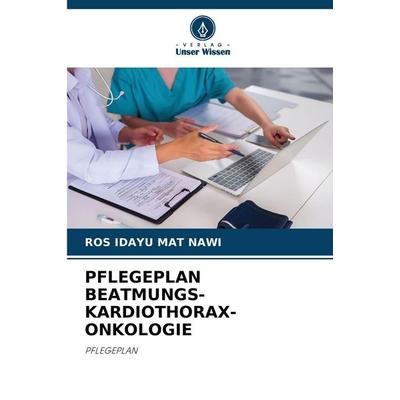 PFLEGEPLAN BEATMUNGS-KARDIOTHORAX-ONKOLOGIE, Taschenbuch von Ros Idayu Mat Nawi, Verlag Unser Wissen