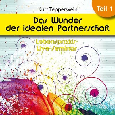 Lebenspraxis-Live-Seminar: Das Wunder der idealen Partnerschaft - Teil 1 - , Audio, 4250618870533
