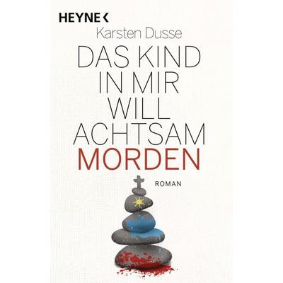 Das Kind in mir will achtsam morden, Gebundene Ausgabe von Karsten Dusse, Heyne, 978-3-453-27575-1