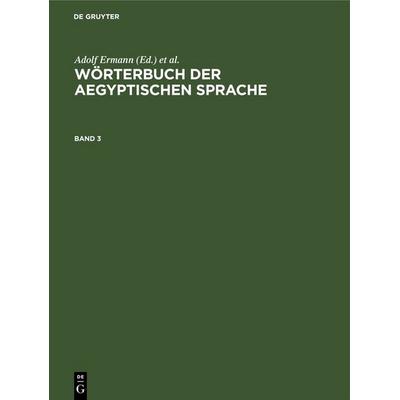 Wörterbuch der aegyptischen Sprache. Band 3, Gebundene Ausgabe von , De Gruyter, 978-3-11-249105-8