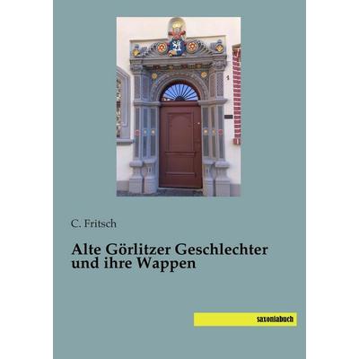 Alte Görlitzer Geschlechter und ihre Wappen, Taschenbuch von C. Fritsch, Saxoniabuch.de, 978-3-95770-415-3