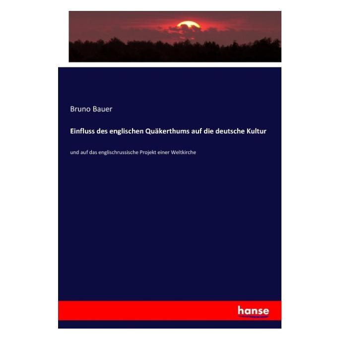 Hansebooks Einfluss des englischen Quäkerthums auf die deutsche Kultur (Deutsch, Bruno Bauer, 2016) (55870806)