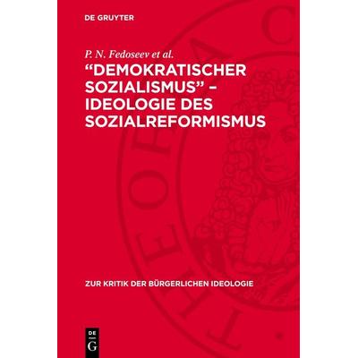 „Demokratischer Sozialismus“ – Ideologie des Sozialreformismus, Gebundene Ausgabe von P. N. Fedoseev et al., De Gruyter, 978-3-11-271418-8