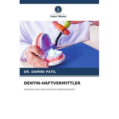 Dentin-Haftvermittler, Taschenbuch von Damini Patil, Verlag Unser Wissen, 978-620-5-65777-5