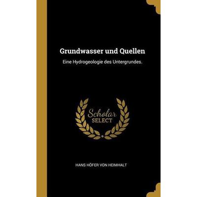 Grundwasser Und Quellen: Eine Hydrogeologie Des Untergrundes., Gebundene Ausgabe von , Creative Media Partners, LLC, 978-0-274-91184-4