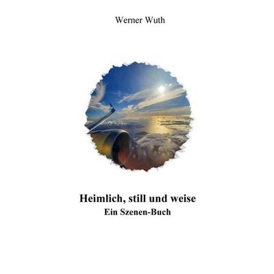 Heimlich, still und weise, Taschenbuch von Werner Wuth, Tredition, 978-3-384-95796-2