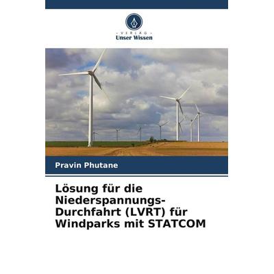 Lösung für die Niederspannungs-Durchfahrt (LVRT) für Windparks mit STATCOM, Taschenbuch von Pravin Phutane, Verlag Unser Wissen, 978-620-8-28805-1
