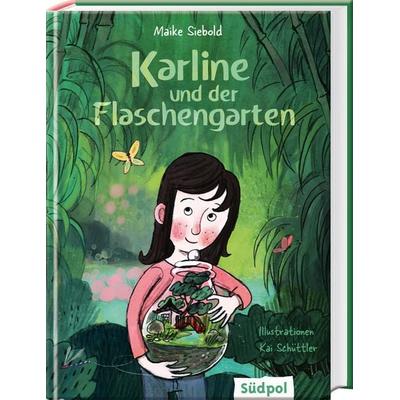 Karline und der Flaschengarten, Gebundene Ausgabe von Maike Siebold, Südpol Verlag GmbH