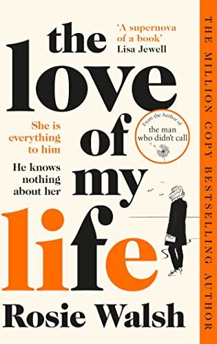 Rosie Walsh - The Love of My Life: Another OMG love story from the million copy bestselling author of The Man Who Didn't Call - Preis vom 07.10.2026 11:45:10 h