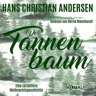 Der Tannenbaum. Eine zartbittere Weihnachtsgeschichte - Hans Christian Andersen, Audio, 4067248816646