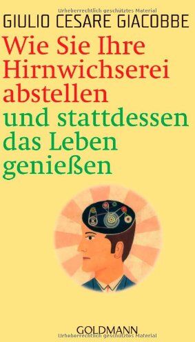 Giacobbe, Giulio Cesare - Wie Sie Ihre Hirnwichserei abstellen und stattdessen das Leben genießen - Preis vom 16.10.2026 11:41:07 h