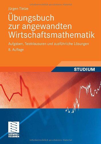 Jürgen Tietze - Übungsbuch zur Angewandten Wirtschaftsmathematik: Aufgaben, Testklausuren und Ausführliche Lösungen (German Edition) - Preis vom 04.10.2026 03:51:26 h