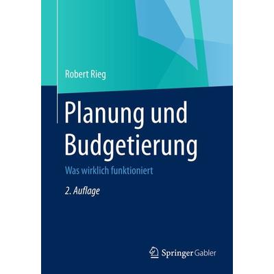 Planung und Budgetierung, Taschenbuch von Robert Rieg, Betriebswirtschaftlicher Verlag Gabler, 978-3-8349-4628-7