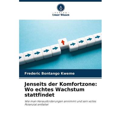 Jenseits der Komfortzone: Wo echtes Wachstum stattfindet, Taschenbuch von Frederic Bontango Kweme, Verlag Unser Wissen, 978-620-8-57292-1