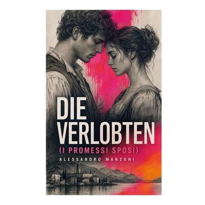 Die Verlobten (I Promessi Sposi), Taschenbuch von Alessandro Manzoni, E-artnow, 978-80-273-8660-4