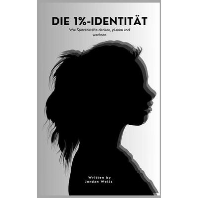 Die 1%-Identität, Taschenbuch von Jordan Wells, Independently Published