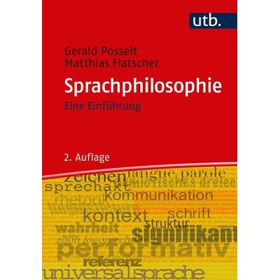 Sprachphilosophie, Taschenbuch von Gerald Posselt,Matthias Flatscher, Utb GmbH, 978-3-8252-5065-2