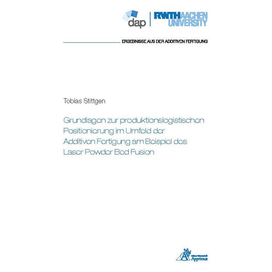 Apprimus Grundlagen zur produktionslogistischen Positionierung im Umfeld der Additiven Fertigung am Beispiel (Deutsch, Softcover, Tobias Stittgen) (56232831)
