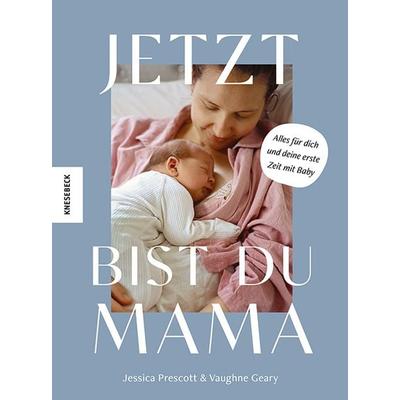 Jetzt bist du Mama, Taschenbuch von Jessica Prescott,Vaughne Geary, Knesebeck, 978-3-95728-761-8